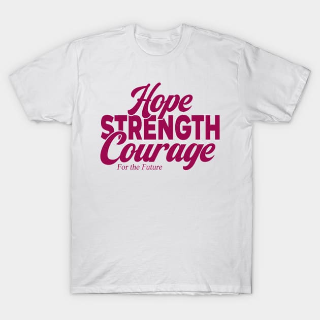 Hope Strength Courage For The Future T-Shirt by semrawud